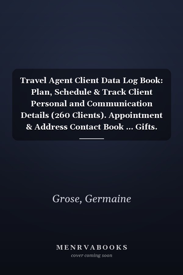 Travel Agent Client Data Log Book: Plan, Schedule & Track Client Personal and Communication Details (260 Clients). Appointment & Address Contact Book ... Gifts. Professional Tourism Notebook