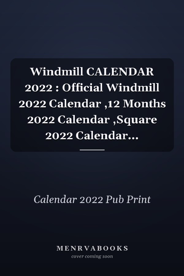 Windmill Calendar 2022