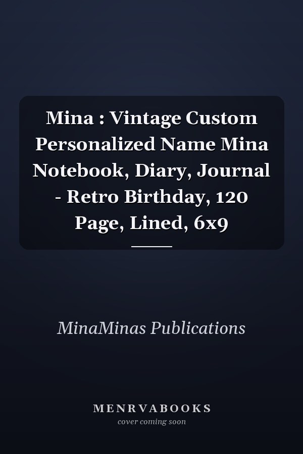 Mina : Vintage Custom Personalized Name Mina Notebook, Diary, Journal - Retro Birthday, 120 Page, Lined, 6x9
