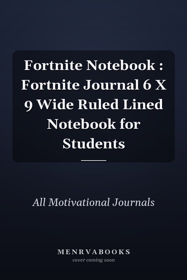 Fortnite Notebook : Fortnite Journal 6 X 9 Wide Ruled Lined Notebook for Students