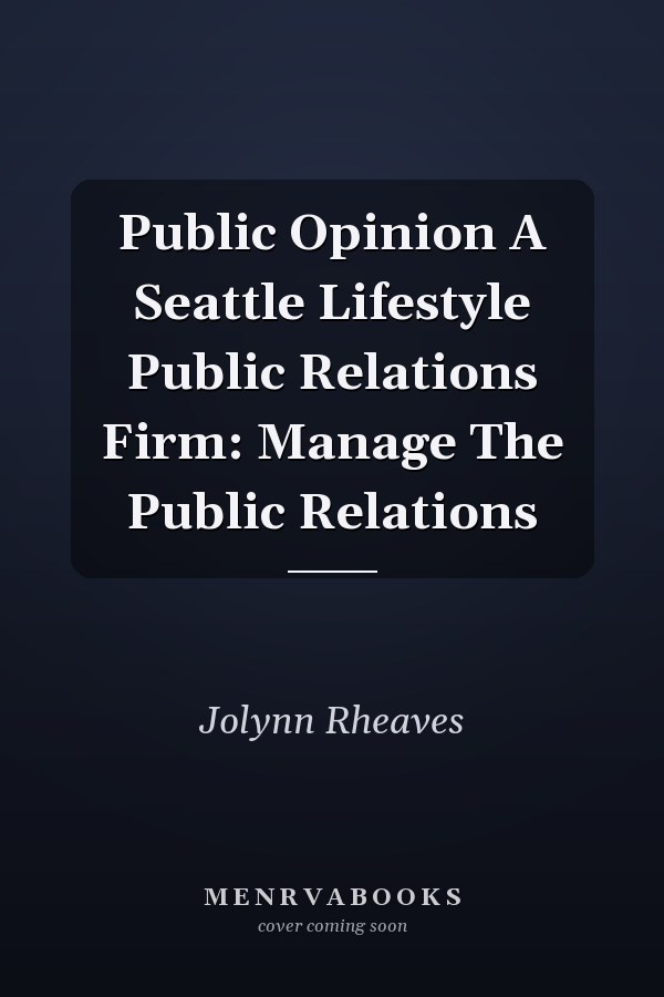Public Opinion A Seattle Lifestyle Public Relations Firm: Manage The Public Relations