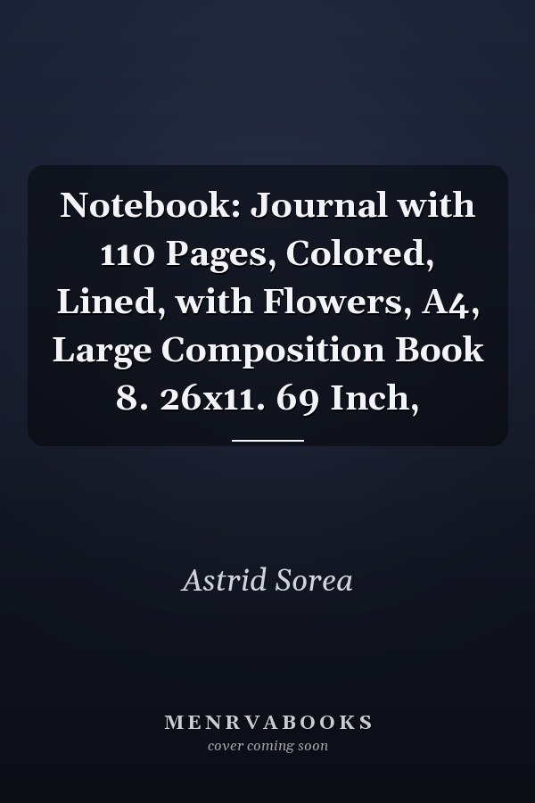 Notebook: Journal with 110 Pages, Colored, Lined, with Flowers, A4, Large Composition Book 8. 26x11. 69 Inch,