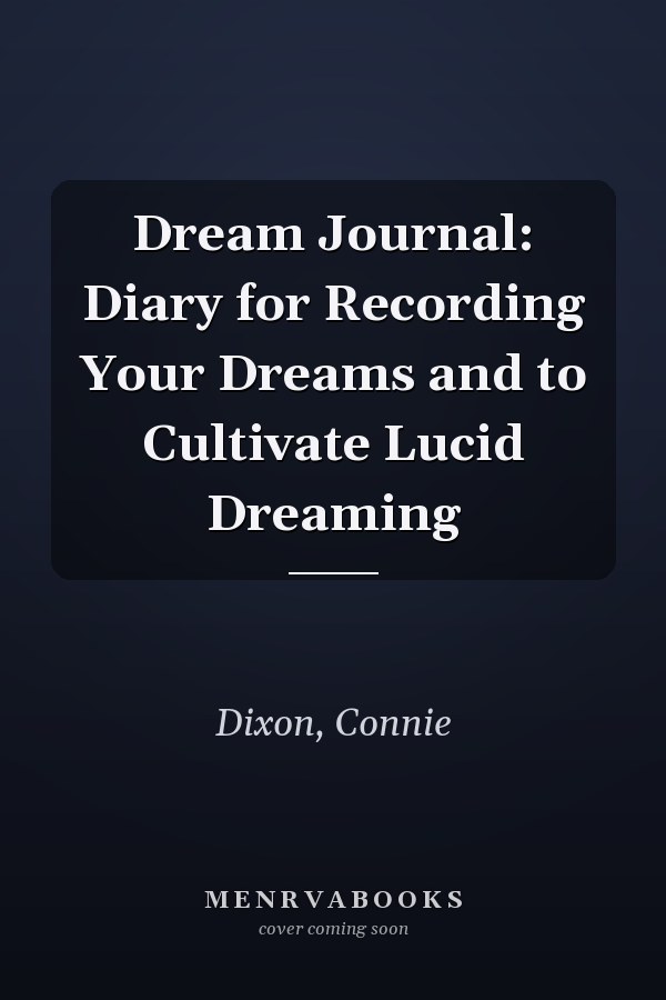Dream Journal: Diary for Recording Your Dreams and to Cultivate Lucid Dreaming