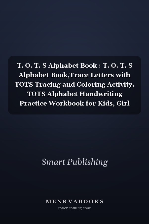T. O. T. S Alphabet Book : T. O. T. S Alphabet Book,Trace Letters with TOTS Tracing and Coloring Activity. TOTS Alphabet Handwriting Practice Workbook for Kids, Girl and Boys Love's TOTS