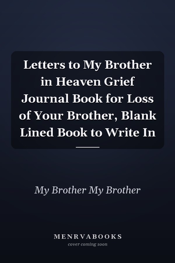 Letters to My Brother in Heaven Grief Journal Book for Loss of Your Brother, Blank Lined Book to Write In