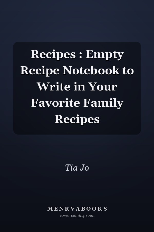 Recipes : Empty Recipe Notebook to Write in Your Favorite Family Recipes
