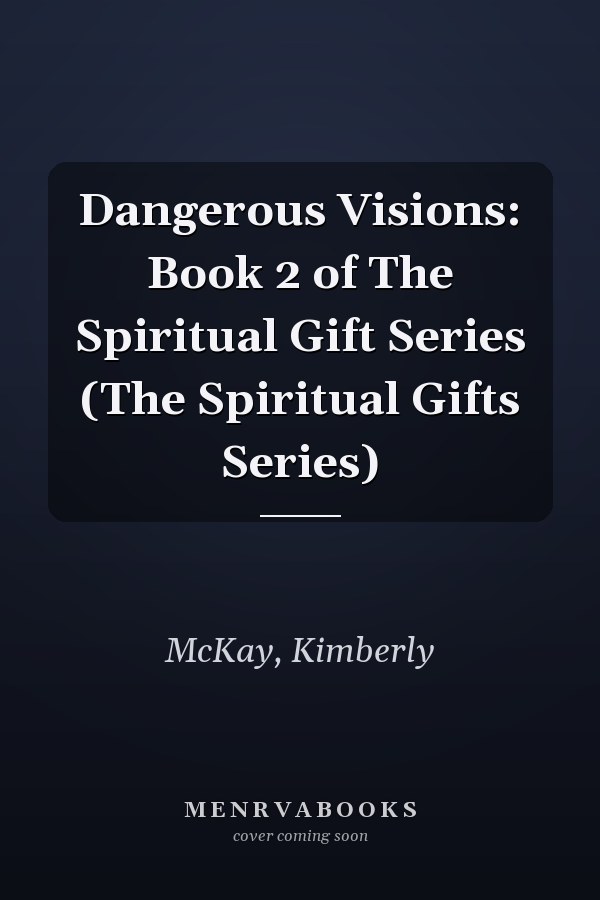 Dangerous Visions: Book 2 of The Spiritual Gift Series (The Spiritual Gifts Series)