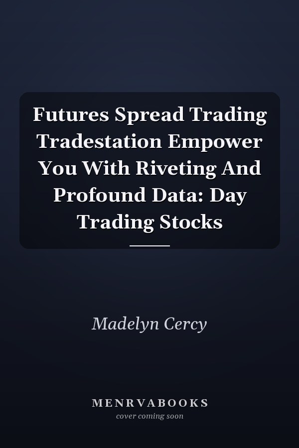 Futures Spread Trading Tradestation Empower You With Riveting And Profound Data: Day Trading Stocks