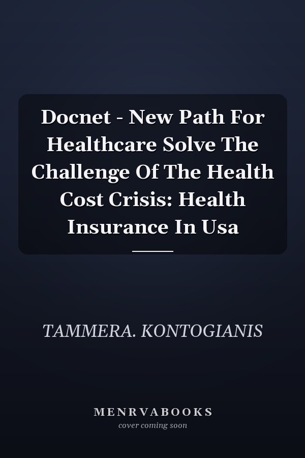 Docnet - New Path For Healthcare Solve The Challenge Of The Health Cost Crisis: Health Insurance In Usa