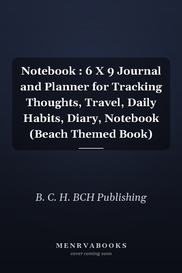 Notebook : 6 X 9 Journal and Planner for Tracking Thoughts, Travel, Daily Habits, Diary, Notebook (Beach Themed Book)