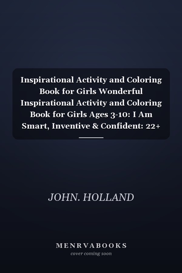 Inspirational Activity and Coloring Book for Girls Wonderful Inspirational Activity and Coloring Book for Girls Ages 3-10: I Am Smart, Inventive & Confident: 22+ Exciting Coloring Pages & More: Easy-To-Color Large Print