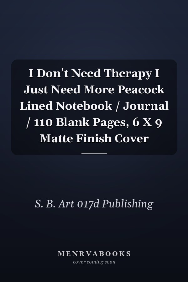 I Don't Need Therapy I Just Need More Peacock Lined Notebook / Journal / 110 Blank Pages, 6 X 9 Matte Finish Cover