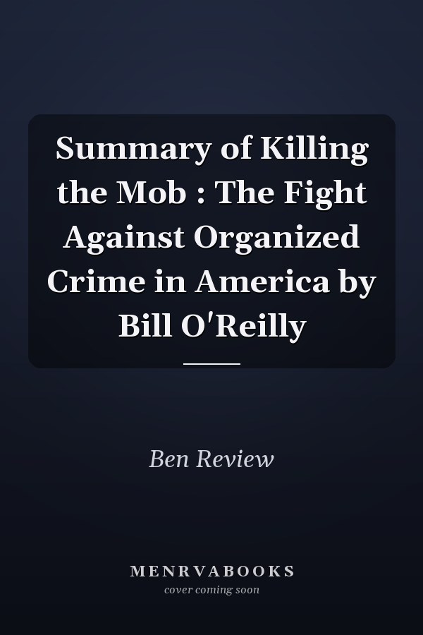 Summary of Killing the Mob : The Fight Against Organized Crime in America by Bill O'Reilly