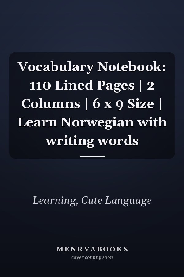 Vocabulary Notebook: 110 Lined Pages | 2 Columns | 6 x 9 Size | Learn Norwegian with writing words