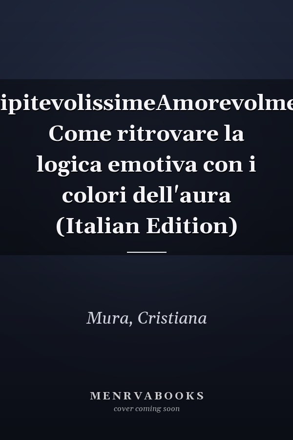 PrecipitevolissimeAmorevolmente: Come ritrovare la logica emotiva con i colori dell'aura (Italian Edition)