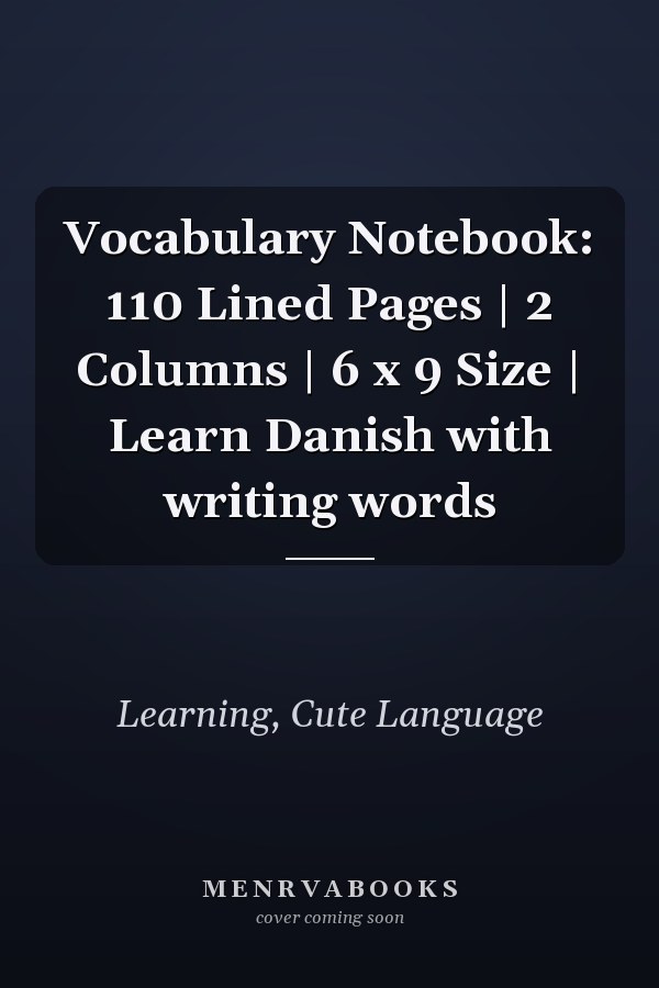 Vocabulary Notebook: 110 Lined Pages | 2 Columns | 6 x 9 Size | Learn Danish with writing words