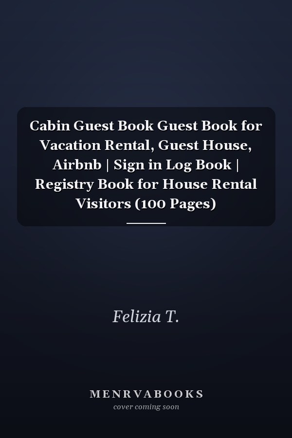 Cabin Guest Book Guest Book for Vacation Rental, Guest House, Airbnb | Sign in Log Book | Registry Book for House Rental Visitors (100 Pages)