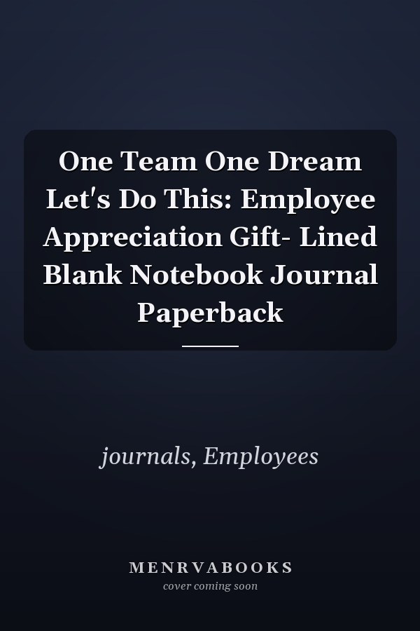 One Team One Dream Let's Do This: Employee Appreciation Gift- Lined Blank Notebook Journal Paperback