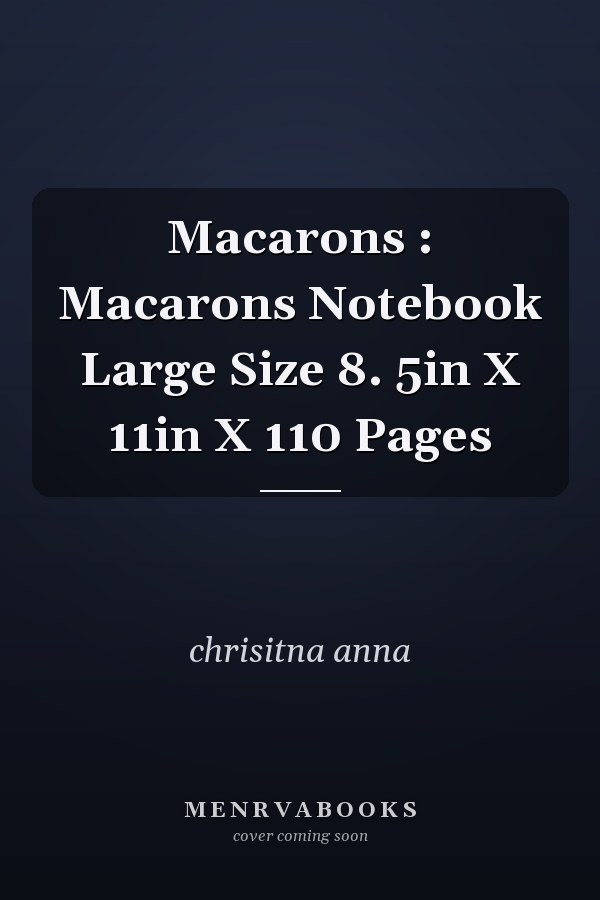 Macarons : Macarons Notebook Large Size 8. 5in X 11in X 110 Pages