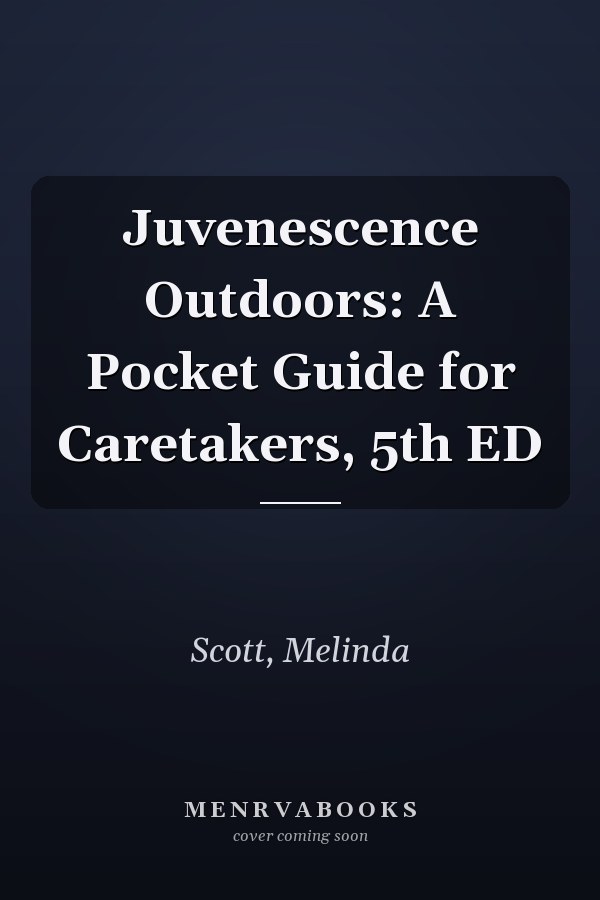 Juvenescence Outdoors: A Pocket Guide for Caretakers, 5th ED