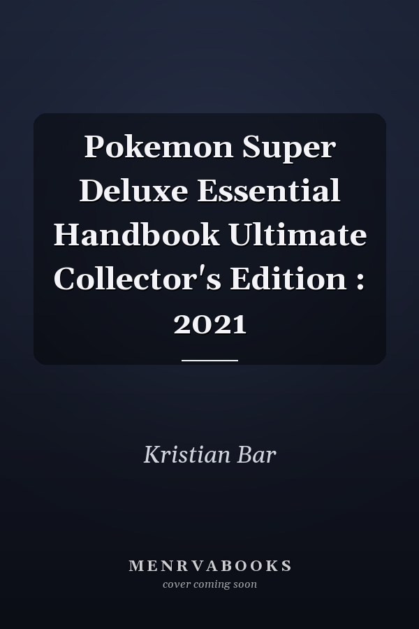 Pokemon Super Deluxe Essential Handbook Ultimate Collector's Edition : 2021