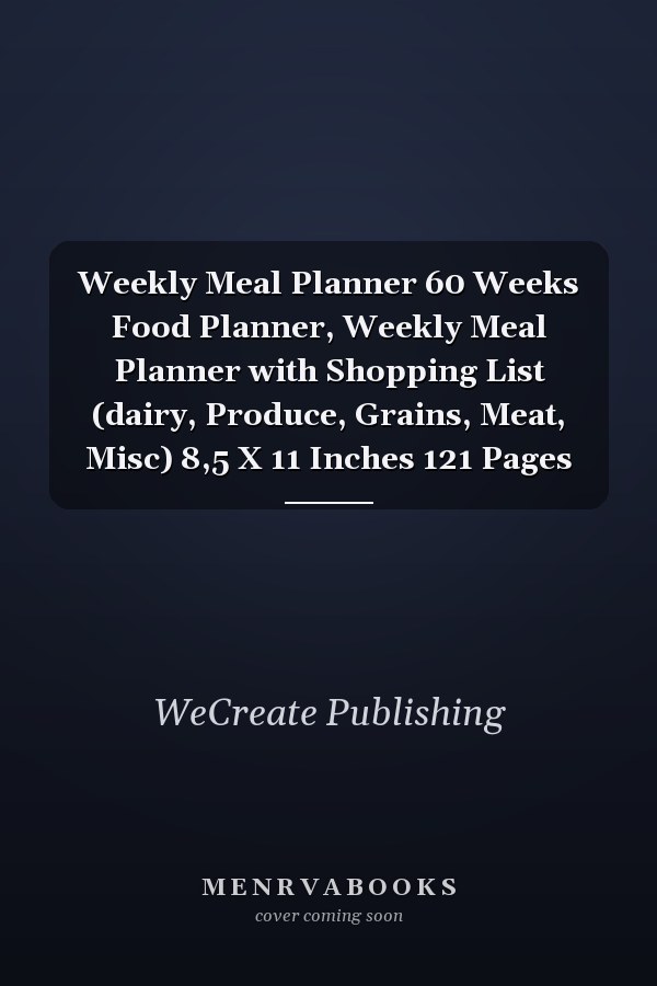 Weekly Meal Planner 60 Weeks Food Planner, Weekly Meal Planner with Shopping List (dairy, Produce, Grains, Meat, Misc) 8,5 X 11 Inches 121 Pages
