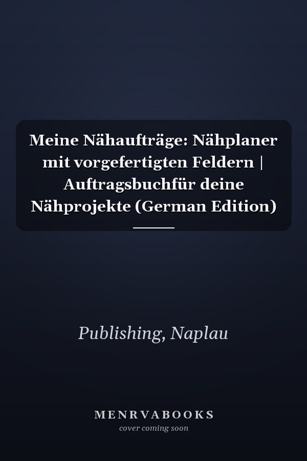 Meine Nähaufträge: Nähplaner mit vorgefertigten Feldern | Auftragsbuchfür deine Nähprojekte (German Edition)
