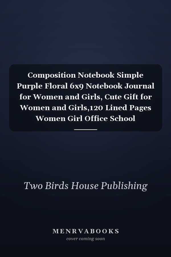 Composition Notebook Simple Purple Floral 6x9 Notebook Journal for Women and Girls, Cute Gift for Women and Girls,120 Lined Pages Women Girl Office School Home,Good Birthday Gifts for Mom