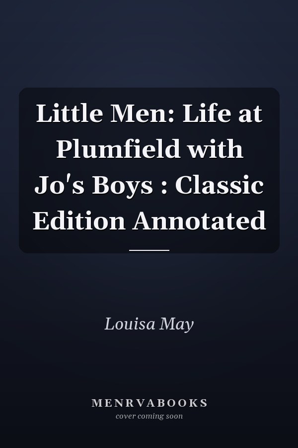Little Men: Life at Plumfield with Jo's Boys : Classic Edition Annotated