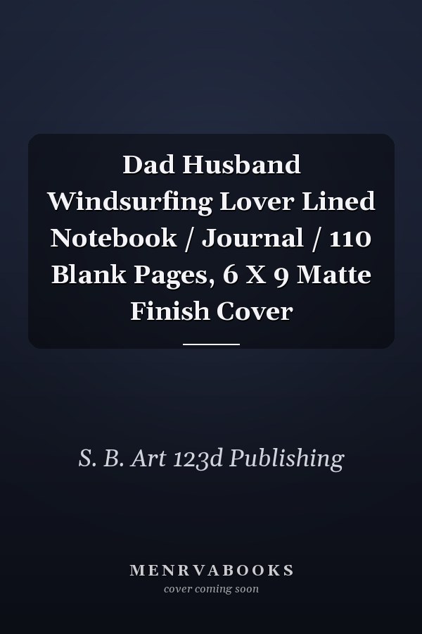 Dad Husband Windsurfing Lover Lined Notebook / Journal / 110 Blank Pages, 6 X 9 Matte Finish Cover