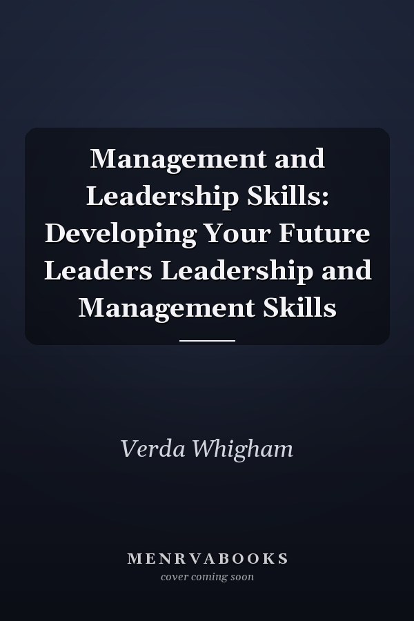 Management and Leadership Skills: Developing Your Future Leaders Leadership and Management Skills