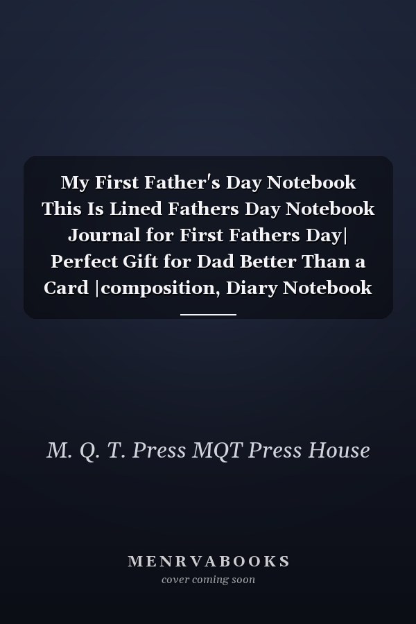 My First Father's Day Notebook This Is Lined Fathers Day Notebook Journal for First Fathers Day| Perfect Gift for Dad Better Than a Card |composition, Diary Notebook