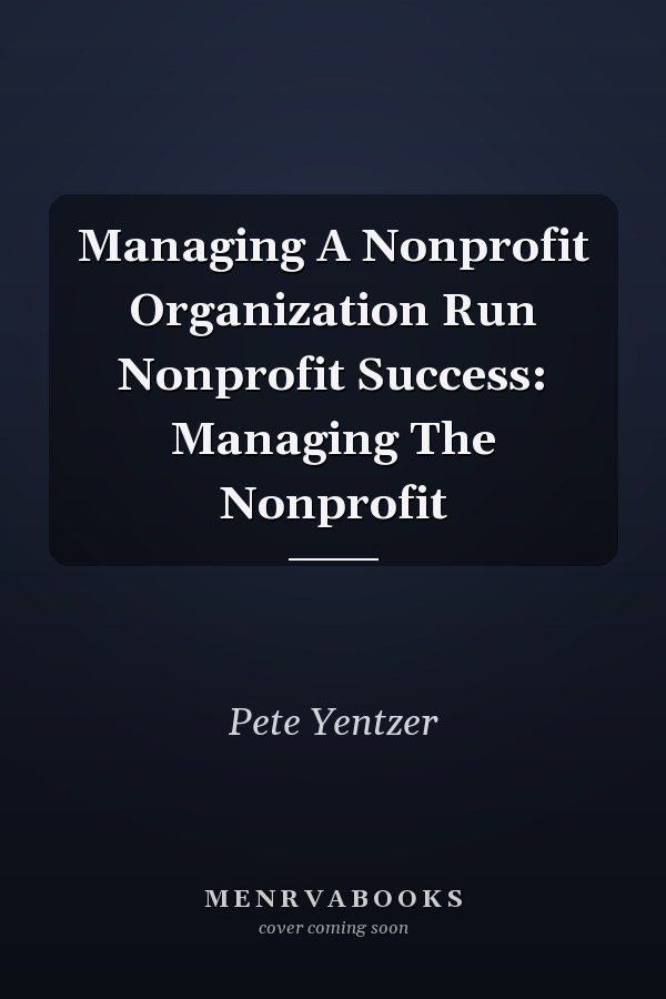 Managing A Nonprofit Organization Run Nonprofit Success: Managing The Nonprofit