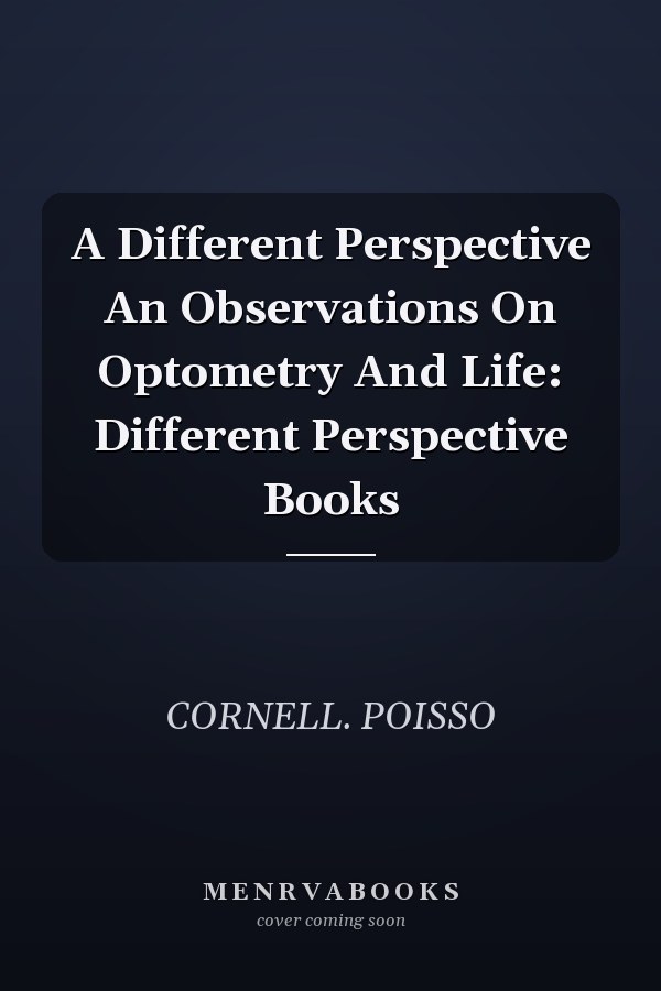 A Different Perspective An Observations On Optometry And Life: Different Perspective Books