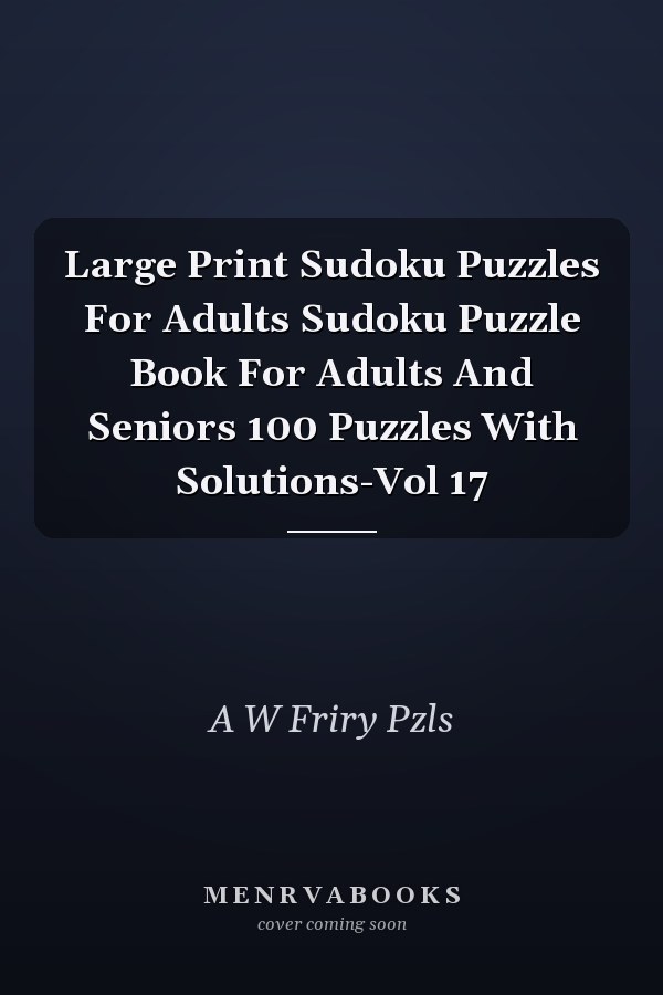 Large Print Sudoku Puzzles For Adults Sudoku Puzzle Book For Adults And Seniors 100 Puzzles With Solutions-Vol 17