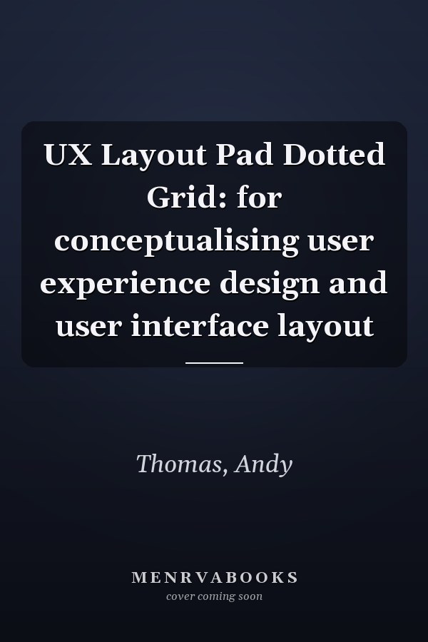 UX Layout Pad Dotted Grid: for conceptualising user experience design and user interface layout