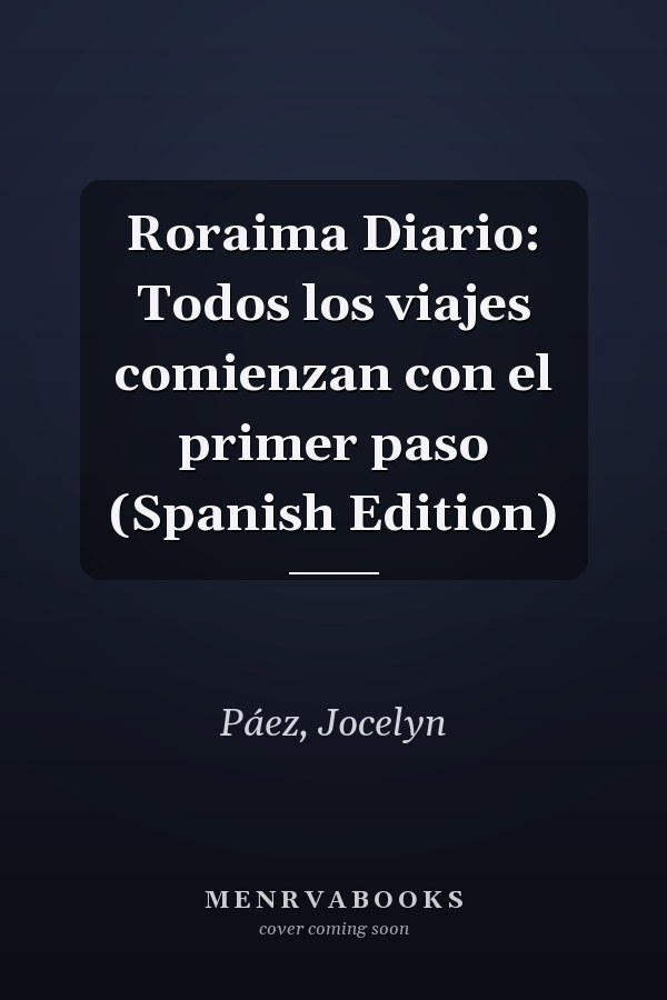 Roraima Diario: Todos los viajes comienzan con el primer paso (Spanish Edition)