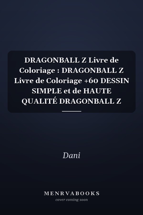DRAGONBALL Z Livre de Coloriage : DRAGONBALL Z Livre de Coloriage +60 DESSIN SIMPLE et de HAUTE QUALITÉ DRAGONBALL Z
