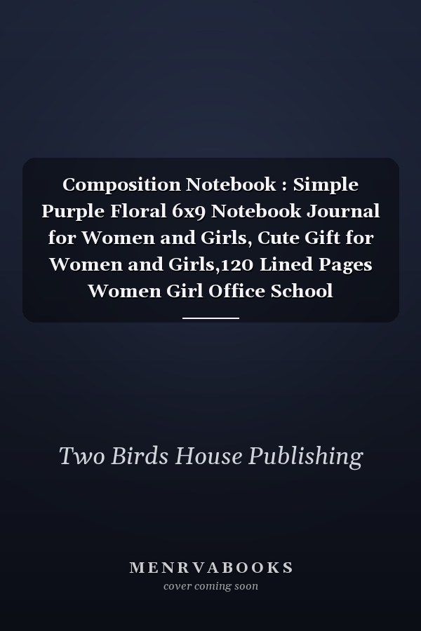 Composition Notebook : Simple Purple Floral 6x9 Notebook Journal for Women and Girls, Cute Gift for Women and Girls,120 Lined Pages Women Girl Office School Home,Good Birthday Gifts for Mom