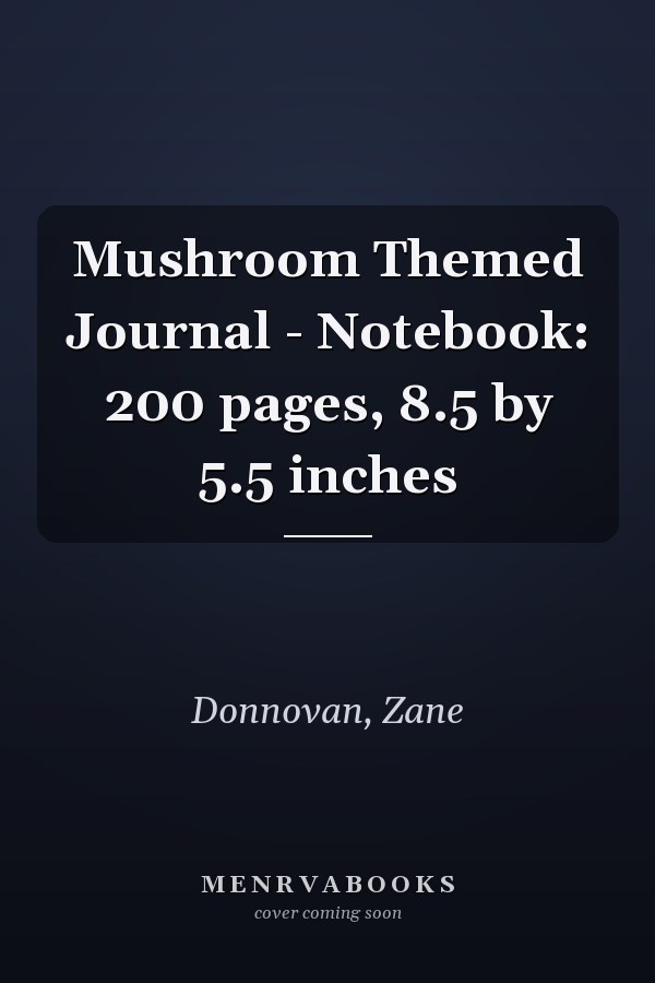 Mushroom Themed Journal - Notebook: 200 pages, 8.5 by 5.5 inches