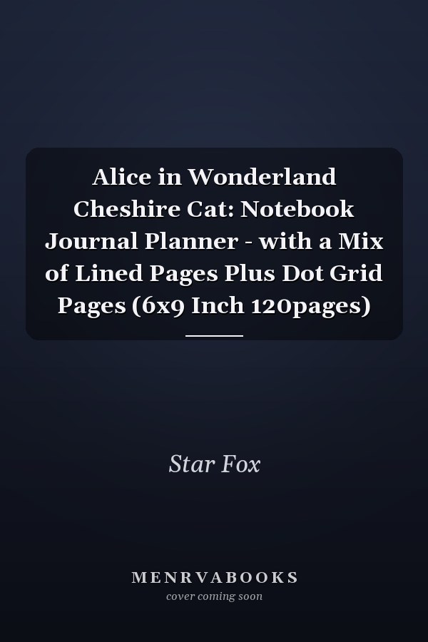 Alice in Wonderland Cheshire Cat: Notebook Journal Planner - with a Mix of Lined Pages Plus Dot Grid Pages (6x9 Inch 120pages)