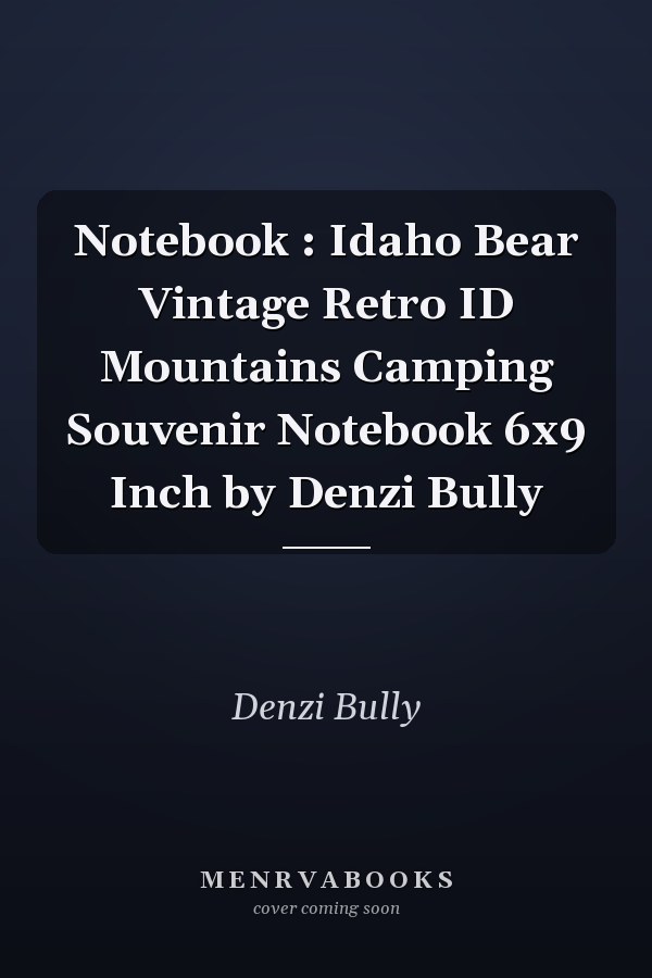 Notebook : Idaho Bear Vintage Retro ID Mountains Camping Souvenir Notebook 6x9 Inch by Denzi Bully
