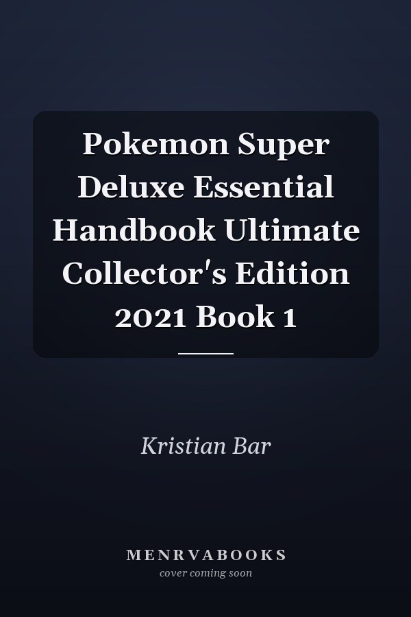 Pokemon Super Deluxe Essential Handbook Ultimate Collector's Edition 2021 Book 1