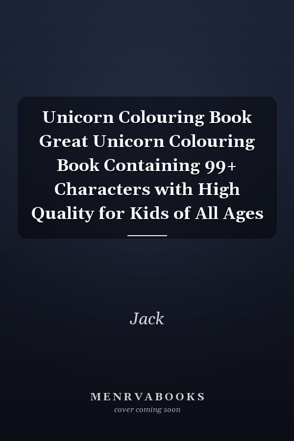 Unicorn Colouring Book Great Unicorn Colouring Book Containing 99+ Characters with High Quality for Kids of All Ages