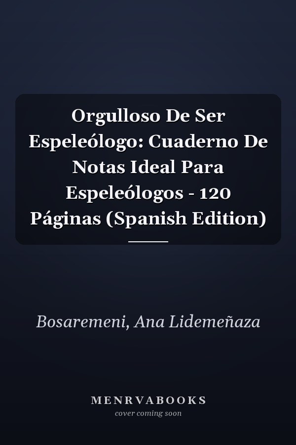 Orgulloso De Ser Espeleólogo: Cuaderno De Notas Ideal Para Espeleólogos - 120 Páginas (Spanish Edition)