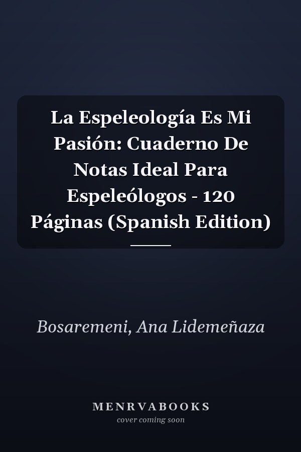 La Espeleología Es Mi Pasión: Cuaderno De Notas Ideal Para Espeleólogos - 120 Páginas (Spanish Edition)