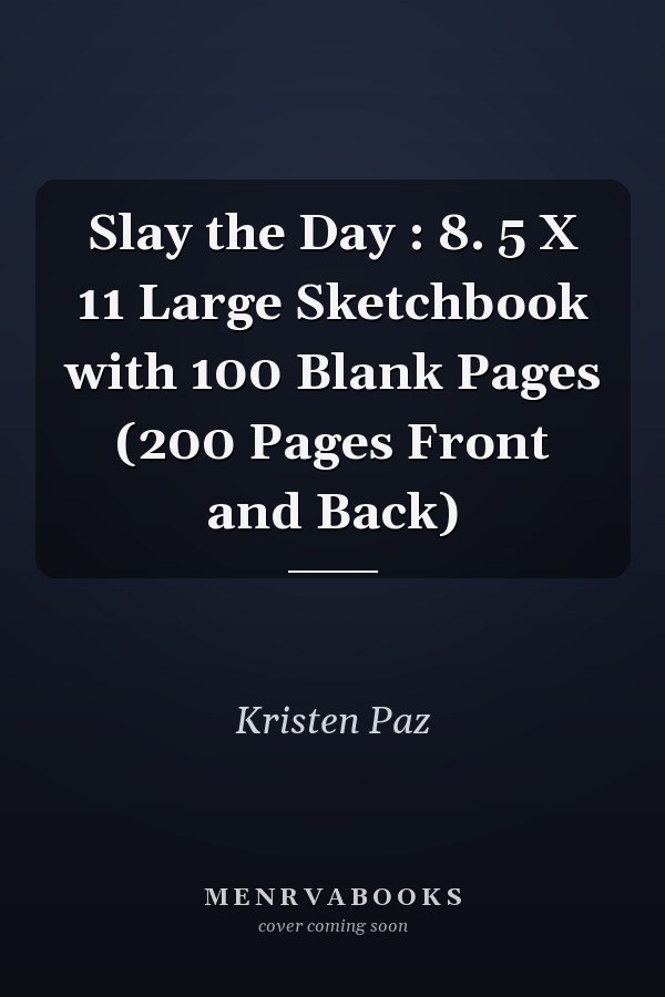 Slay the Day : 8. 5 X 11 Large Sketchbook with 100 Blank Pages (200 Pages Front and Back)