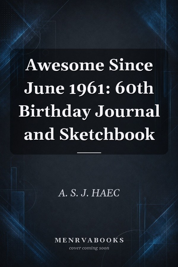 Awesome Since June 1961: 60th Birthday Journal and Sketchbook