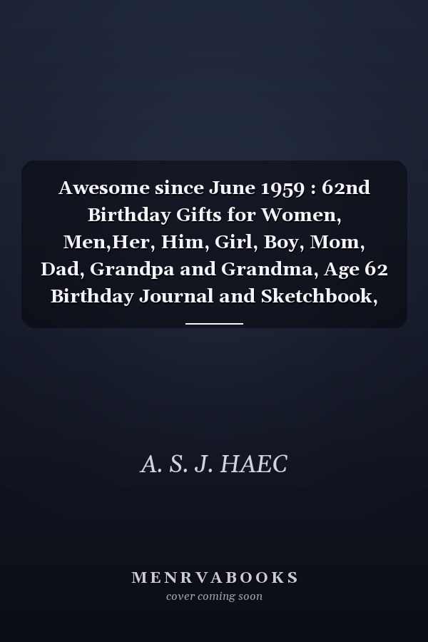 Awesome Since June 1959: 62nd Birthday Journal and Sketchbook