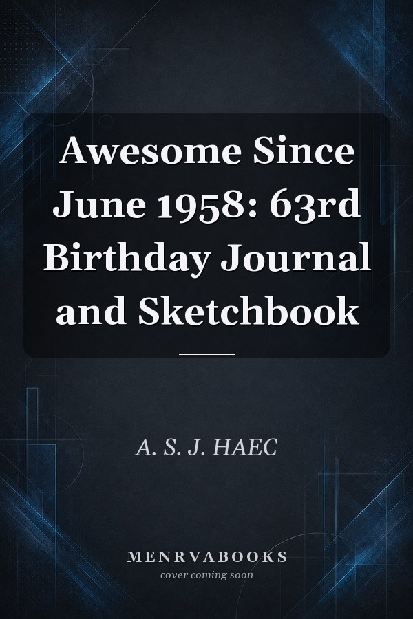 Awesome Since June 1958: 63rd Birthday Journal and Sketchbook